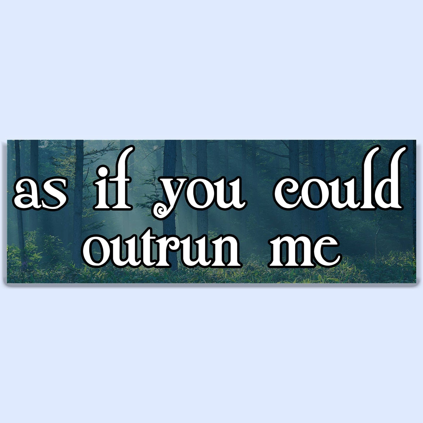 As If you Could Outrun Me Twlight Bumper Sticker