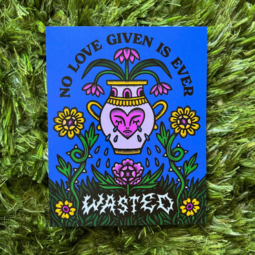 NO LOVE WASTED PRINT
